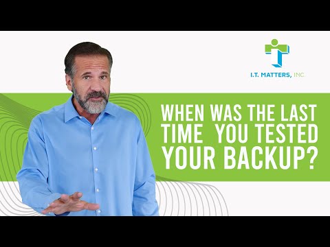 When Was The Last Time You Tested Your Backup? | Regular Backup Testing Is Crucial | I.T. Matters