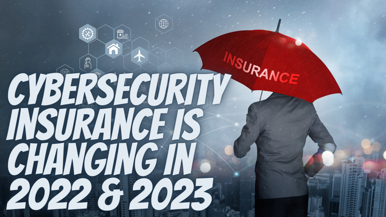 Cybersecurity Insurance Is Changing In 2022 & 2023