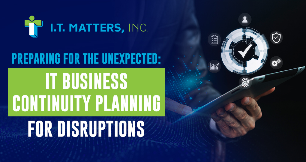 Preparing for the Unexpected: IT Business Continuity Planning for Disruptions