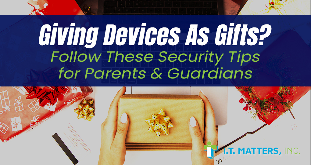 Giving Devices As Gifts? Follow These Security Tips for Parents & Guardians
