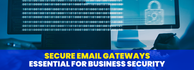 Secure Email Gateways: Essential for Business Security