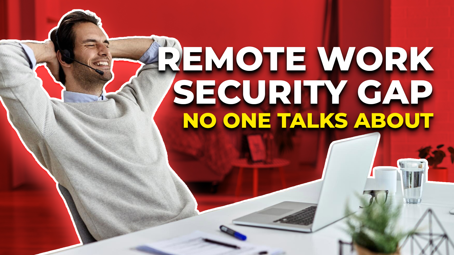 The Remote Work Security Gap No One Talks About